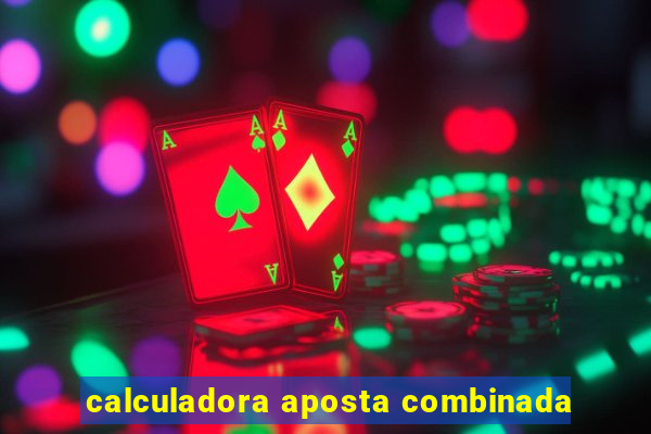 calculadora aposta combinada